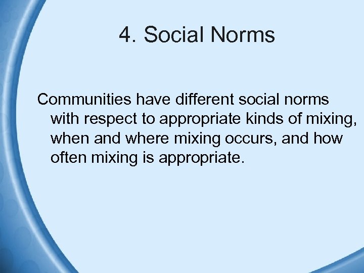 4. Social Norms Communities have different social norms with respect to appropriate kinds of