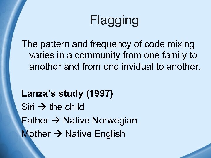 Flagging The pattern and frequency of code mixing varies in a community from one