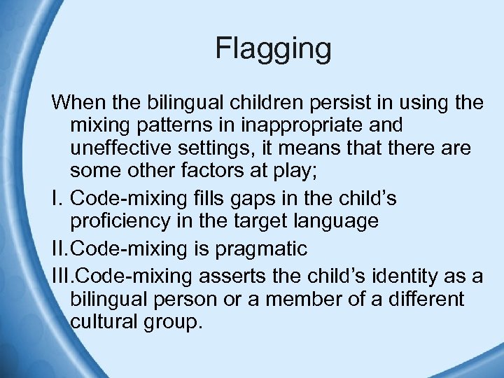 Flagging When the bilingual children persist in using the mixing patterns in inappropriate and