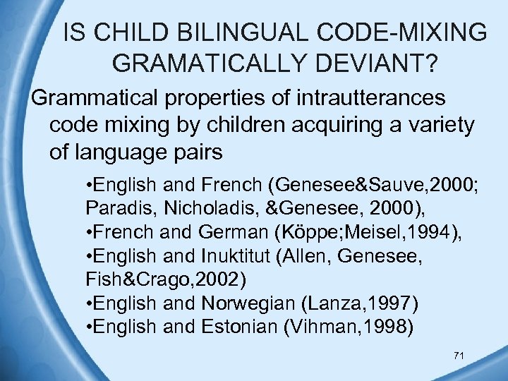 IS CHILD BILINGUAL CODE-MIXING GRAMATICALLY DEVIANT? Grammatical properties of intrautterances code mixing by children