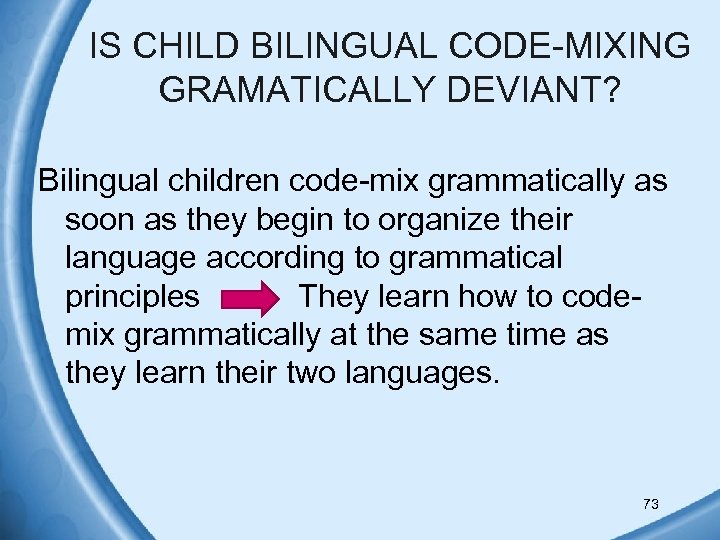 IS CHILD BILINGUAL CODE-MIXING GRAMATICALLY DEVIANT? Bilingual children code-mix grammatically as soon as they