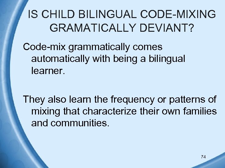 IS CHILD BILINGUAL CODE-MIXING GRAMATICALLY DEVIANT? Code-mix grammatically comes automatically with being a bilingual