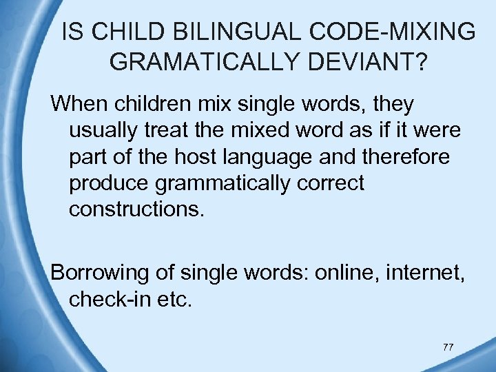 IS CHILD BILINGUAL CODE-MIXING GRAMATICALLY DEVIANT? When children mix single words, they usually treat