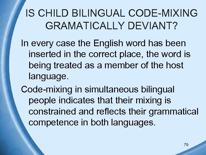 IS CHILD BILINGUAL CODE-MIXING GRAMATICALLY DEVIANT? In every case the English word has been