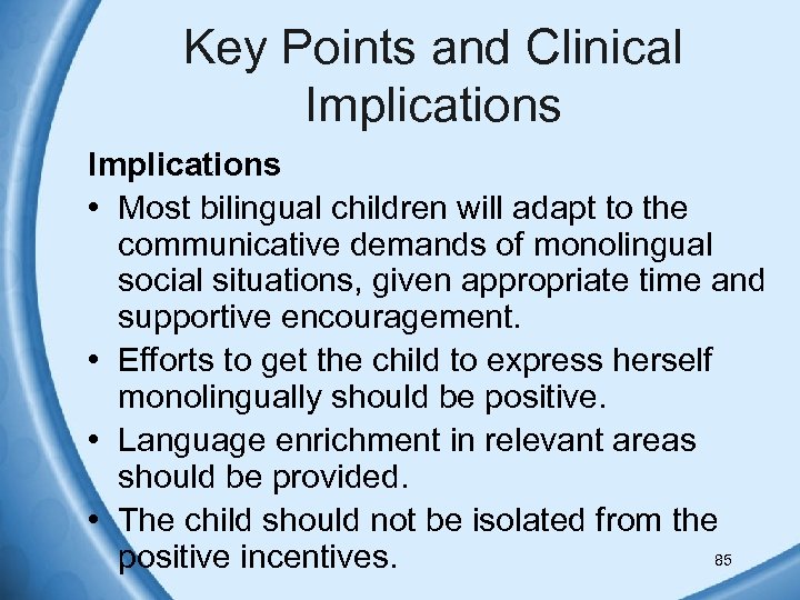 Key Points and Clinical Implications • Most bilingual children will adapt to the communicative