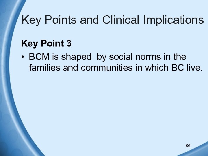 Key Points and Clinical Implications Key Point 3 • BCM is shaped by social