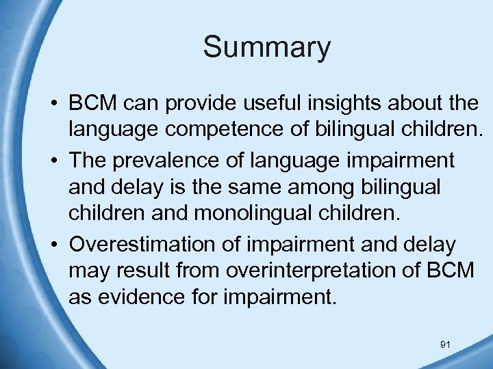 Summary • BCM can provide useful insights about the language competence of bilingual children.