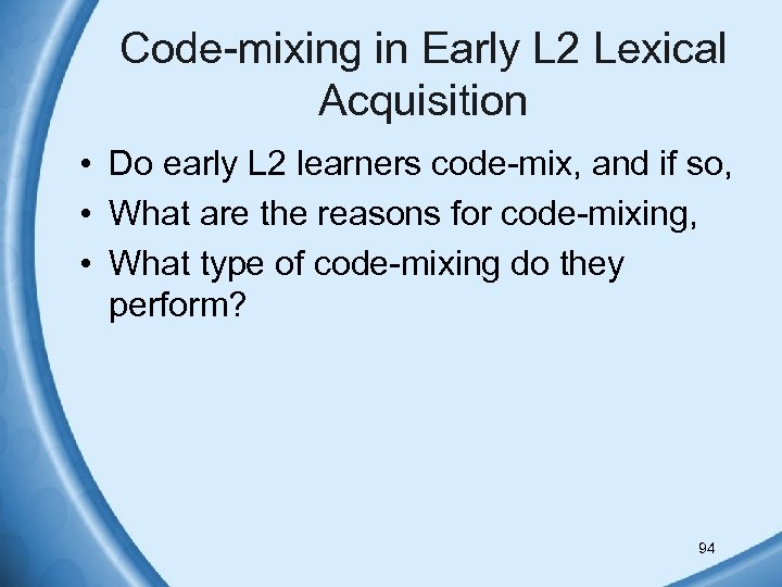 Code-mixing in Early L 2 Lexical Acquisition • Do early L 2 learners code-mix,