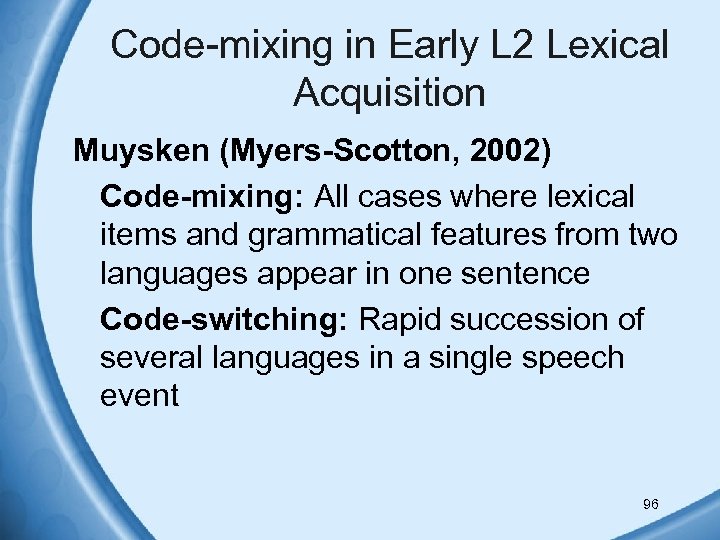 Code-mixing in Early L 2 Lexical Acquisition Muysken (Myers-Scotton, 2002) Code-mixing: All cases where