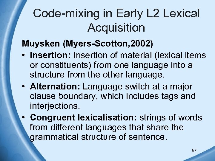 Code-mixing in Early L 2 Lexical Acquisition Muysken (Myers-Scotton, 2002) • Insertion: Insertion of