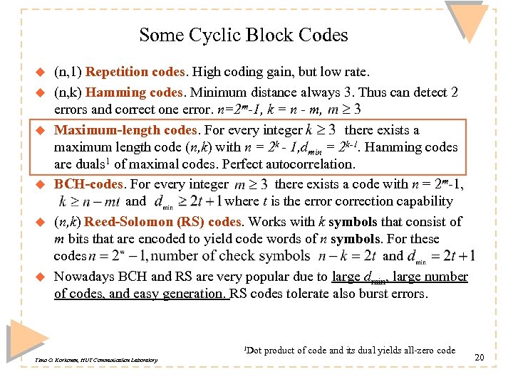 Some Cyclic Block Codes u u u (n, 1) Repetition codes. High coding gain,