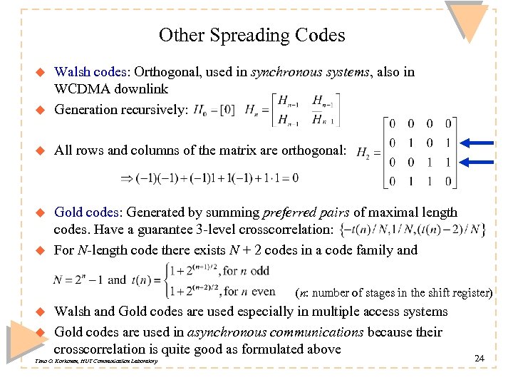 Other Spreading Codes u Walsh codes: Orthogonal, used in synchronous systems, also in WCDMA