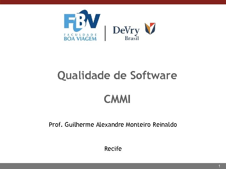 Qualidade de Software CMMI Prof. Guilherme Alexandre Monteiro Reinaldo Recife 1 