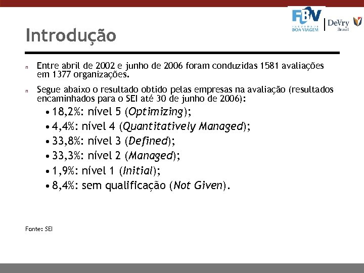 Introdução n n Entre abril de 2002 e junho de 2006 foram conduzidas 1581
