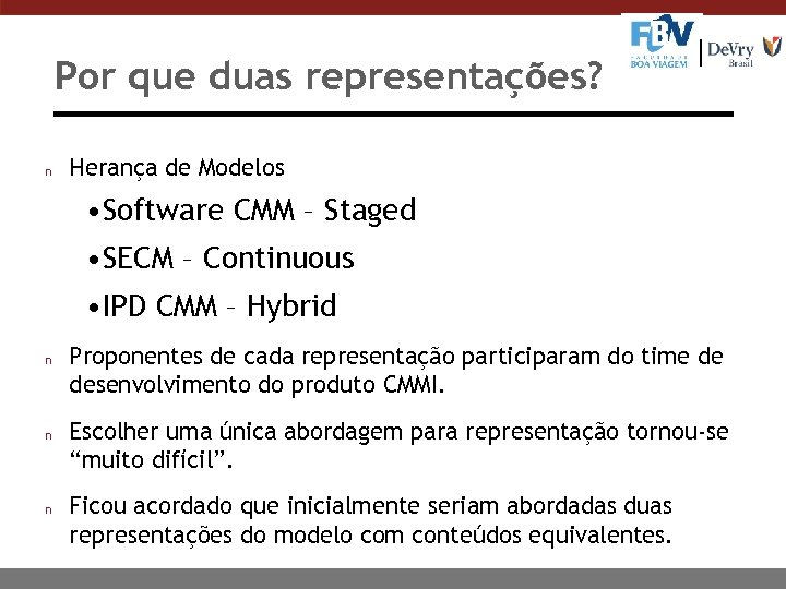 Por que duas representações? n Herança de Modelos • Software CMM – Staged •
