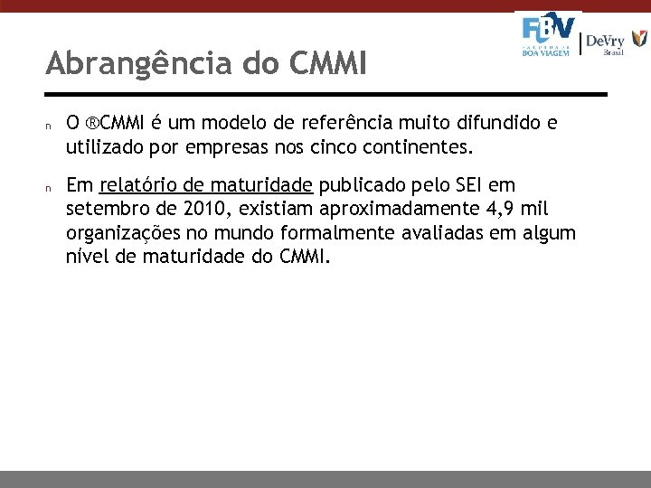 Abrangência do CMMI n n O ®CMMI é um modelo de referência muito difundido