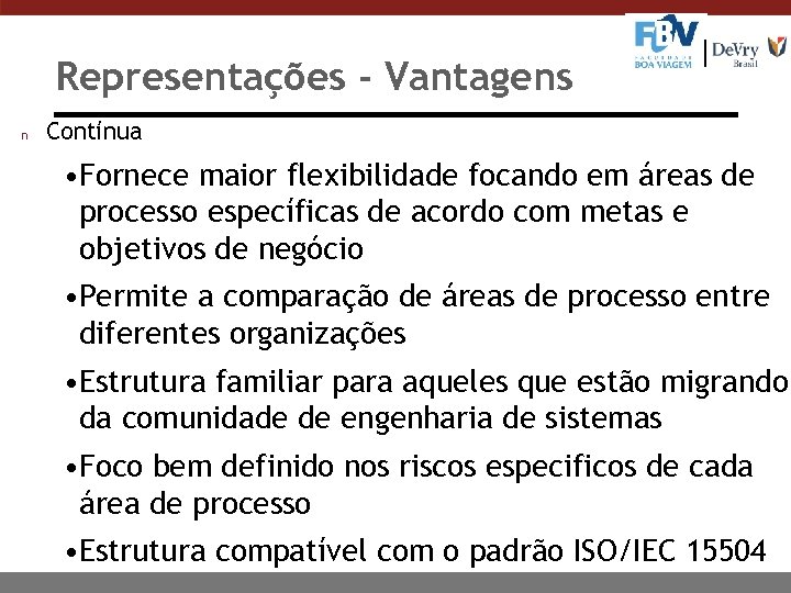 Representações - Vantagens n Contínua • Fornece maior flexibilidade focando em áreas de processo