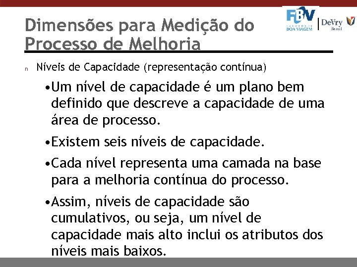 Dimensões para Medição do Processo de Melhoria n Níveis de Capacidade (representação contínua) •