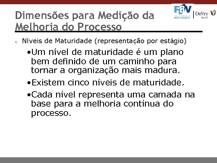 Dimensões para Medição da Melhoria do Processo n Níveis de Maturidade (representação por estágio)