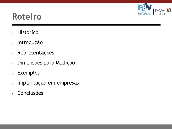 Roteiro n Histórico n Introdução n Representações n Dimensões para Medição n Exemplos n
