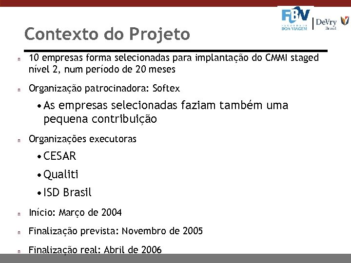 Contexto do Projeto n n 10 empresas forma selecionadas para implantação do CMMI staged
