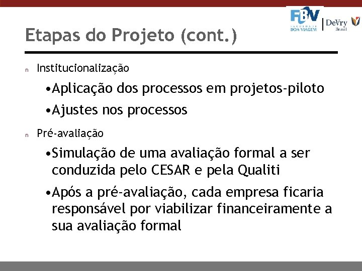 Etapas do Projeto (cont. ) n Institucionalização • Aplicação dos processos em projetos-piloto •