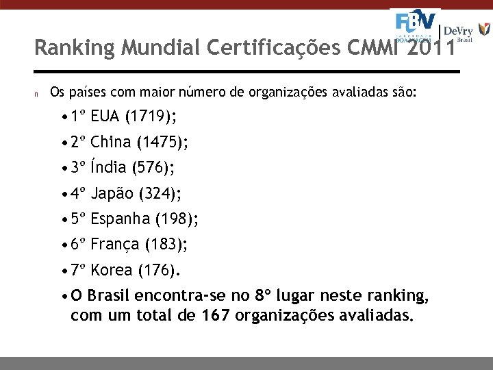 Ranking Mundial Certificações CMMI 2011 n Os países com maior número de organizações avaliadas