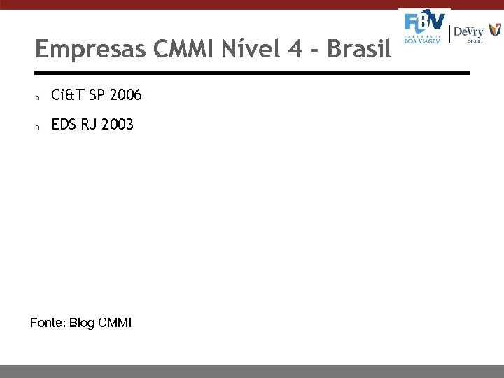 Empresas CMMI Nível 4 - Brasil n Ci&T SP 2006 n EDS RJ 2003