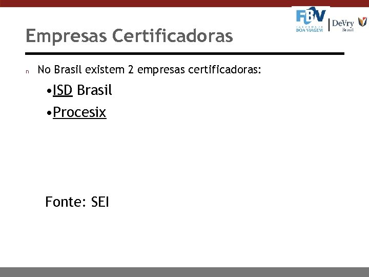 Empresas Certificadoras n No Brasil existem 2 empresas certificadoras: • ISD Brasil • Procesix