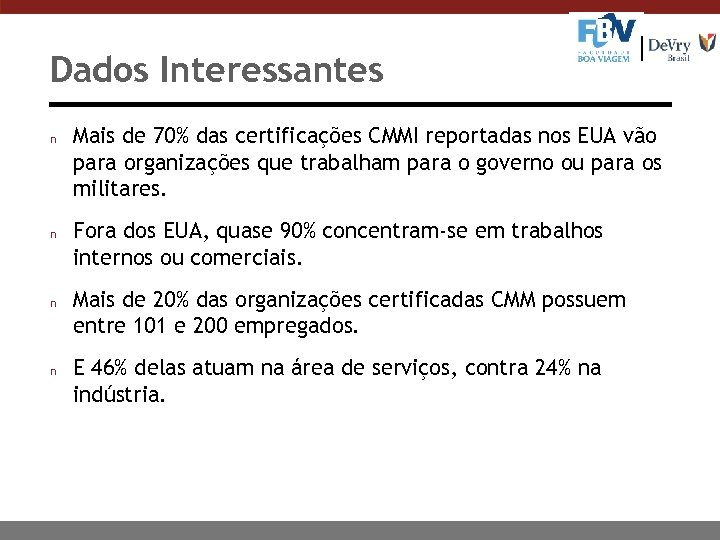Dados Interessantes n n Mais de 70% das certificações CMMI reportadas nos EUA vão