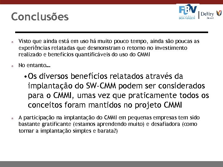 Conclusões n n Visto que ainda está em uso há muito pouco tempo, ainda