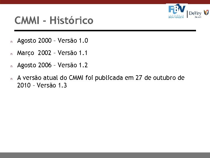 CMMI - Histórico n Agosto 2000 – Versão 1. 0 n Março 2002 –