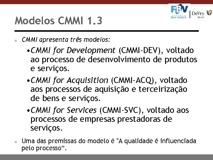 Modelos CMMI 1. 3 n CMMI apresenta três modelos: • CMMI for Development (CMMI-DEV),