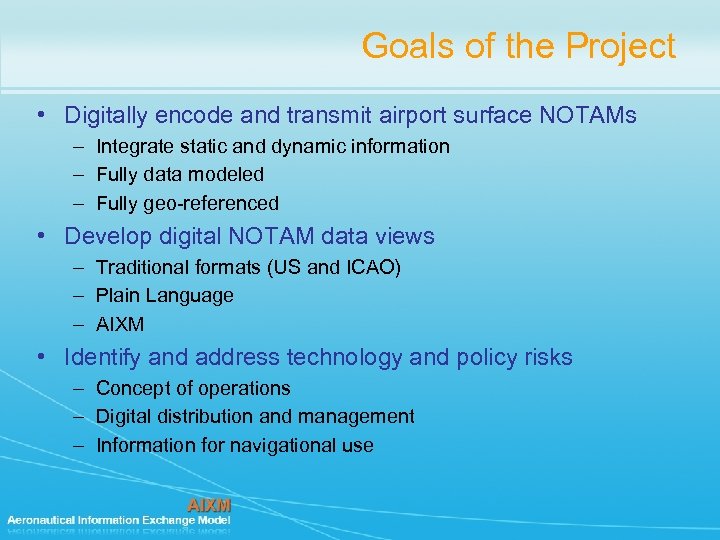 Goals of the Project • Digitally encode and transmit airport surface NOTAMs – Integrate