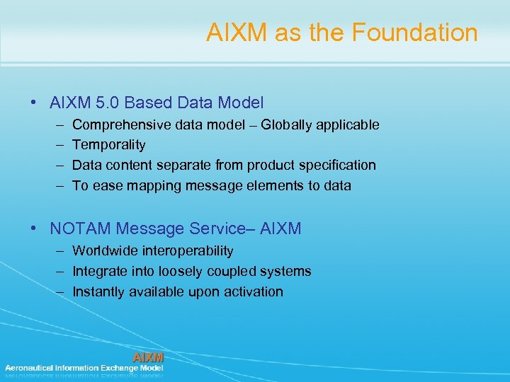 AIXM as the Foundation • AIXM 5. 0 Based Data Model – – Comprehensive