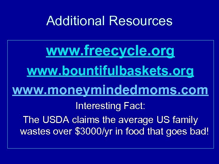 Additional Resources www. freecycle. org www. bountifulbaskets. org www. moneymindedmoms. com Interesting Fact: The