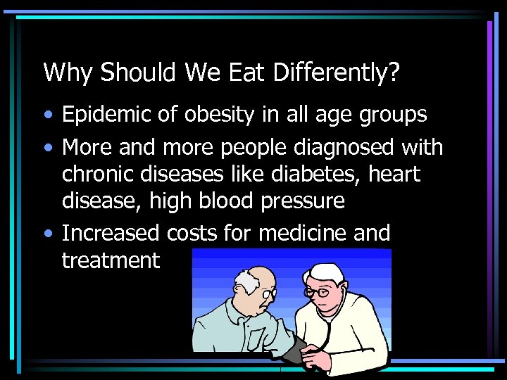 Why Should We Eat Differently? • Epidemic of obesity in all age groups •