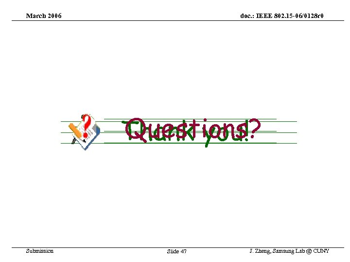 March 2006 doc. : IEEE 802. 15 -06/0128 r 0 Questions? Thank you! Submission