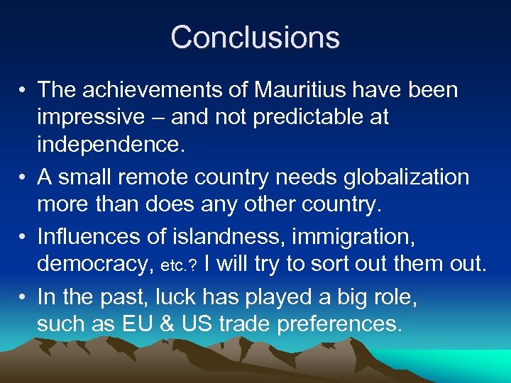 Conclusions • The achievements of Mauritius have been impressive – and not predictable at