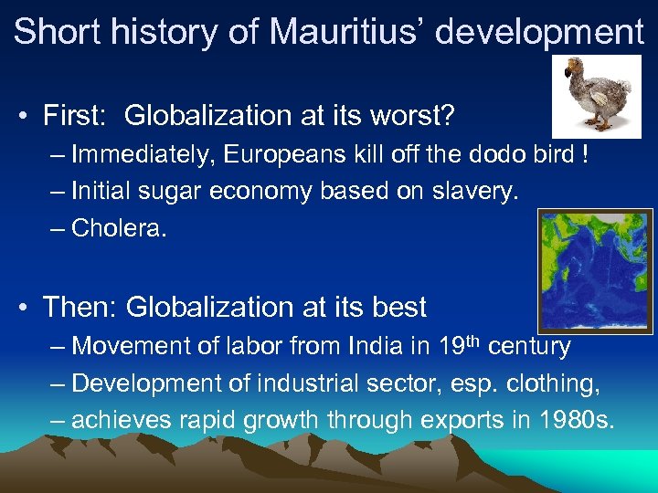 Short history of Mauritius’ development • First: Globalization at its worst? – Immediately, Europeans