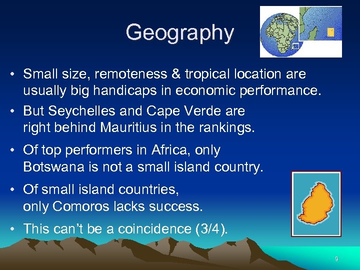 Geography • Small size, remoteness & tropical location are usually big handicaps in economic