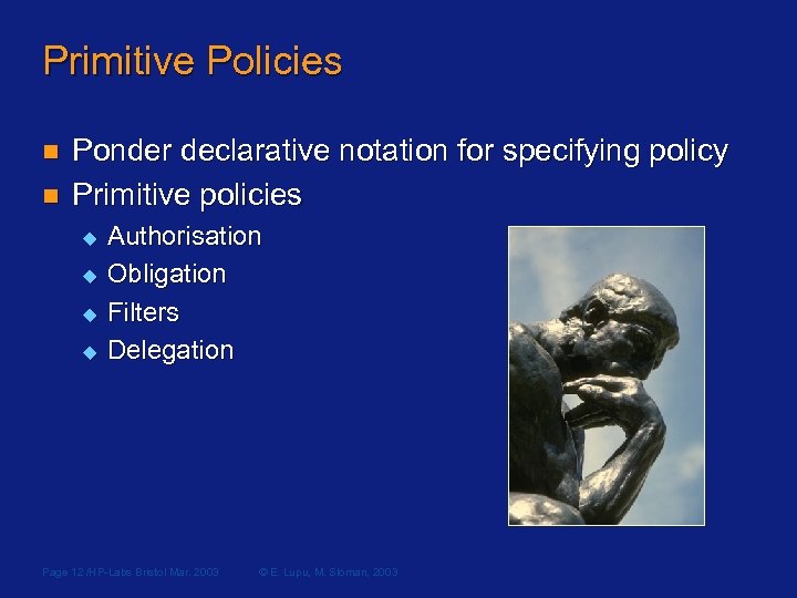 Primitive Policies n n Ponder declarative notation for specifying policy Primitive policies u u