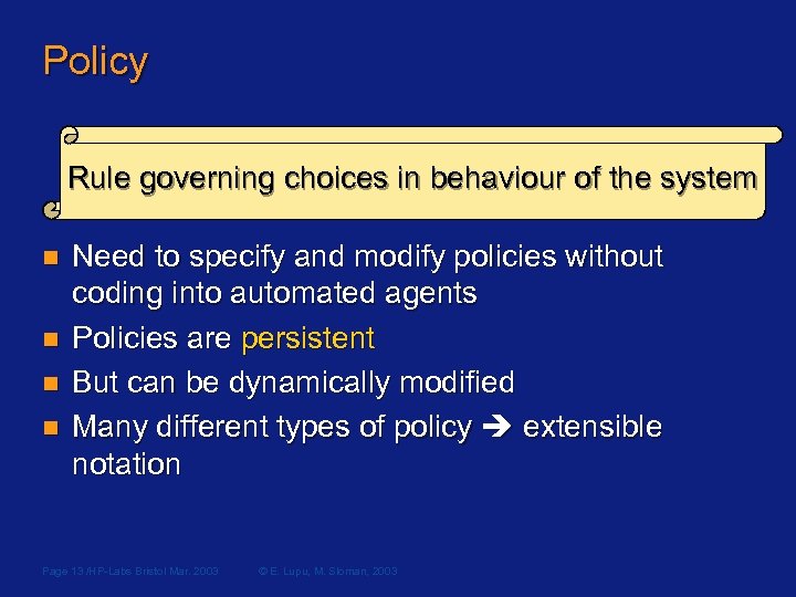 Policy Rule governing choices in behaviour of the system n n Need to specify