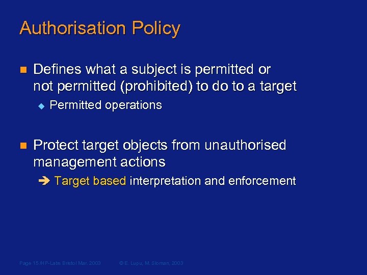 Authorisation Policy n Defines what a subject is permitted or not permitted (prohibited) to