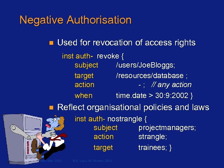 Negative Authorisation n Used for revocation of access rights inst auth- revoke { subject