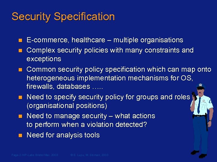 Security Specification n n n E-commerce, healthcare – multiple organisations Complex security policies with