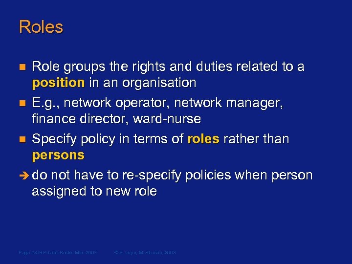 Roles Role groups the rights and duties related to a position in an organisation