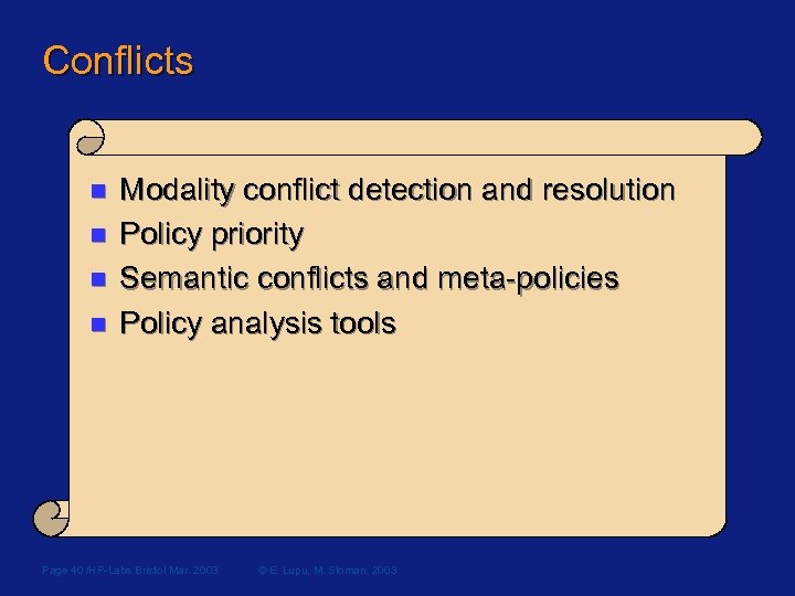 Conflicts n n Modality conflict detection and resolution Policy priority Semantic conflicts and meta-policies