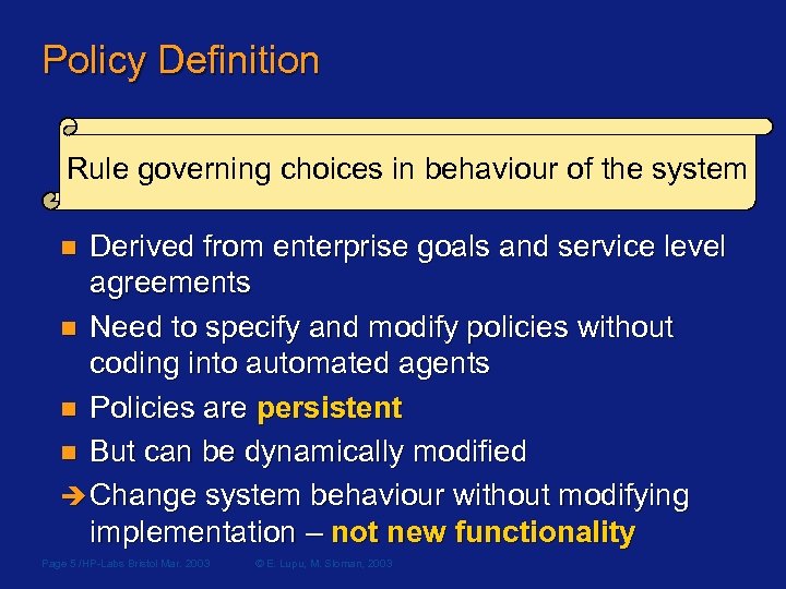 Policy Definition Rule governing choices in behaviour of the system Derived from enterprise goals