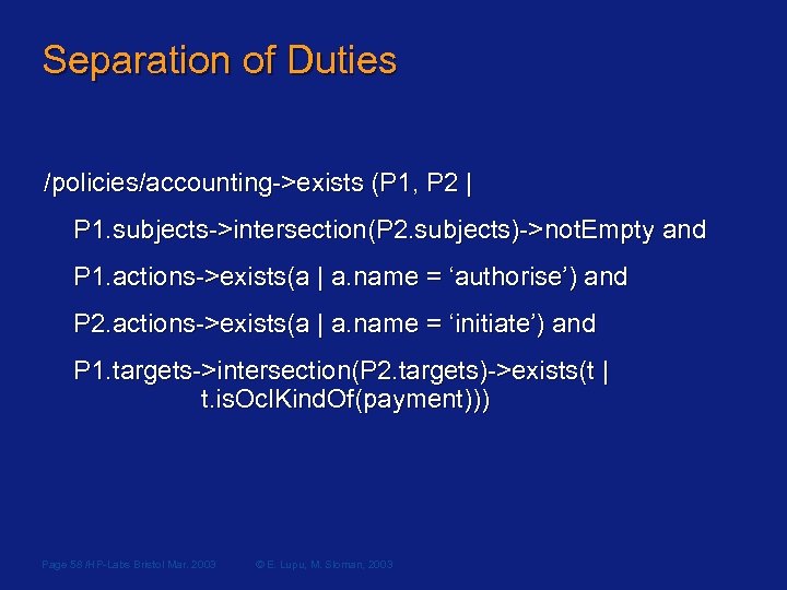 Separation of Duties /policies/accounting->exists (P 1, P 2 | P 1. subjects->intersection(P 2. subjects)->not.